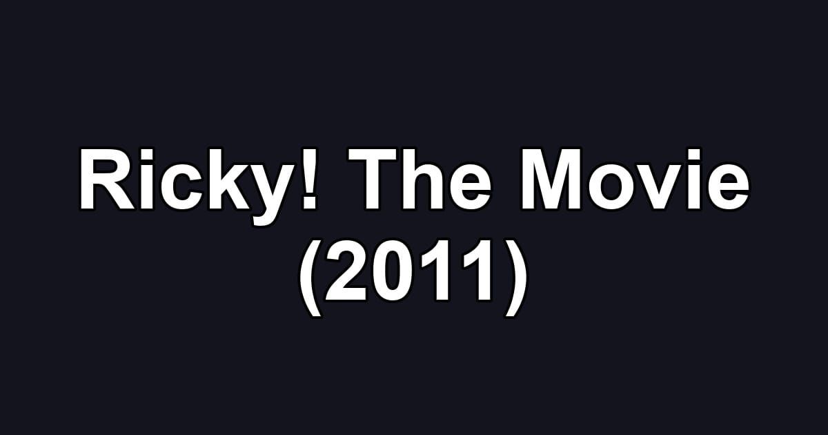Ricky! The Movie (2011)