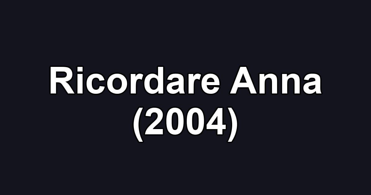 Ricordare Anna (2004)