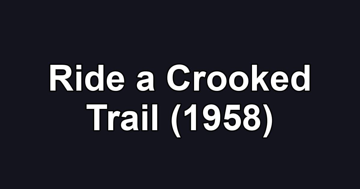 Ride a Crooked Trail (1958)