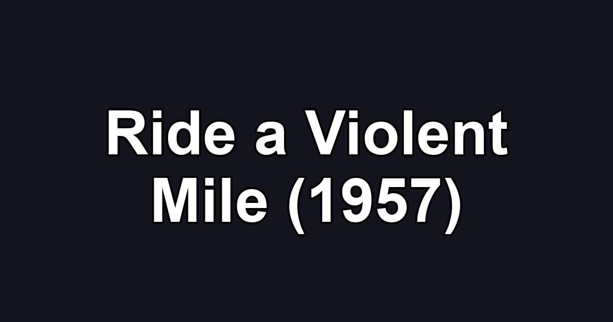 Ride a Violent Mile (1957)