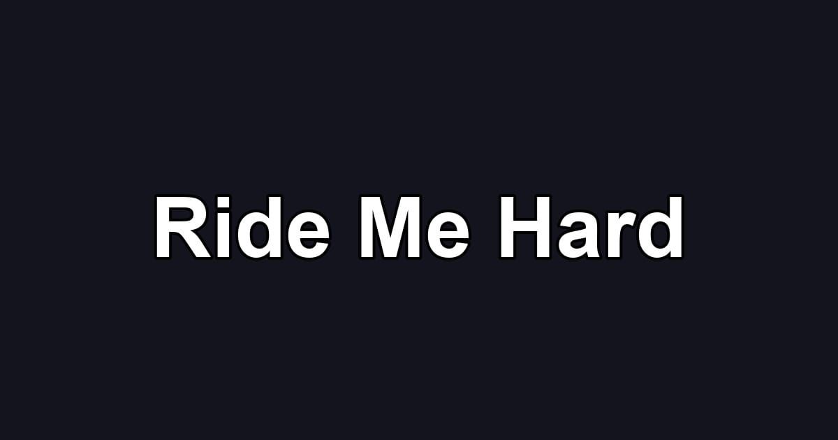 Ride Me Hard