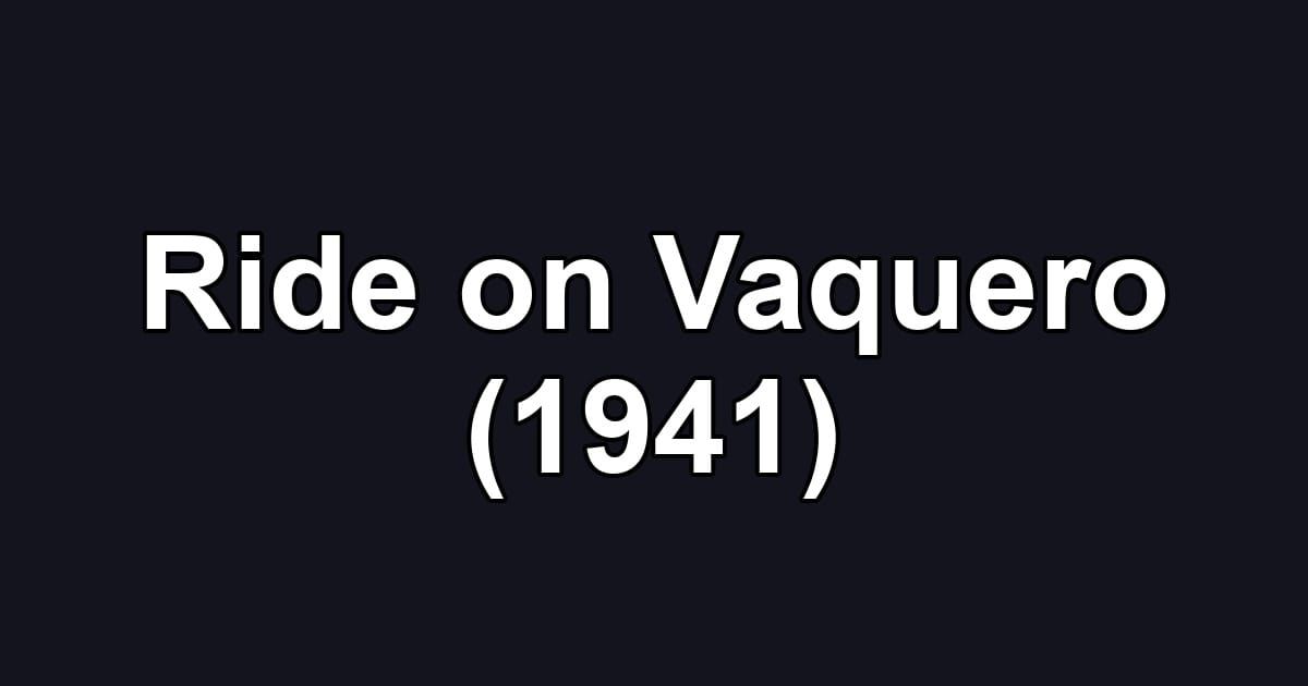 Ride on Vaquero (1941)
