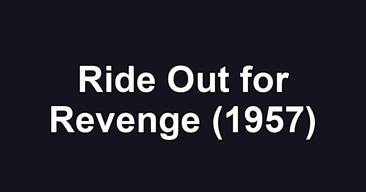 Ride Out for Revenge (1957)