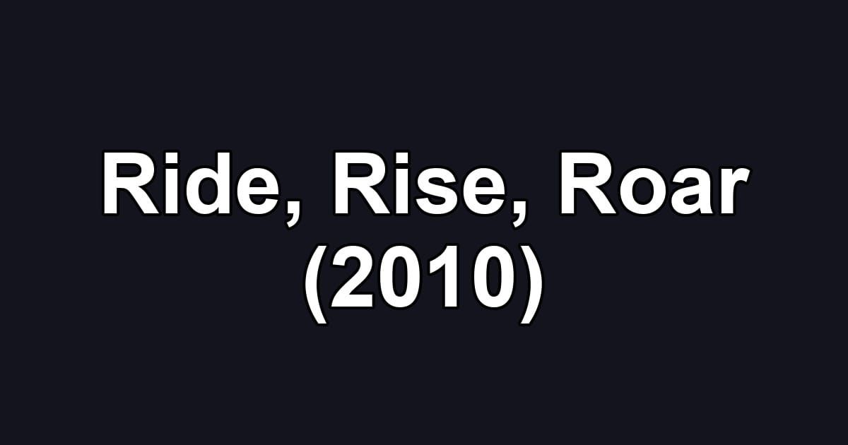 Ride, Rise, Roar (2010)