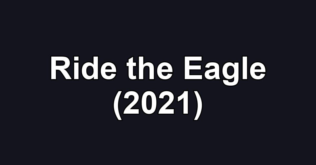 Ride the Eagle (2021)