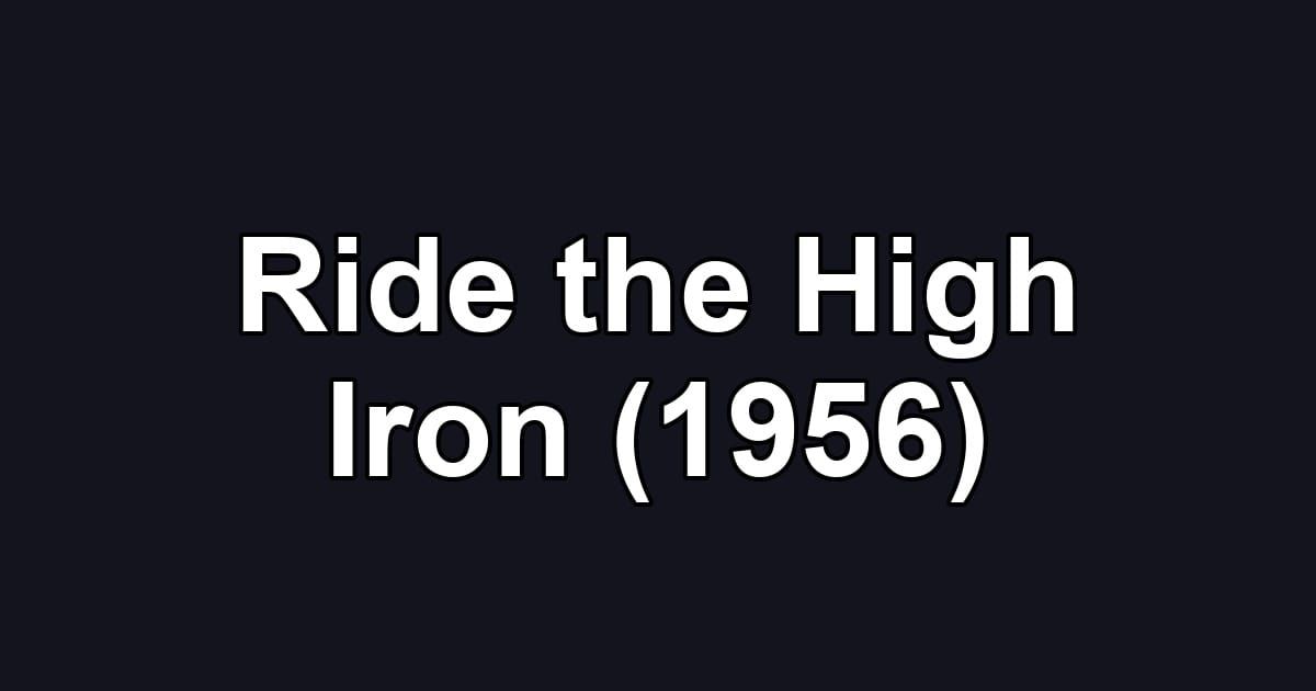 Ride the High Iron (1956)