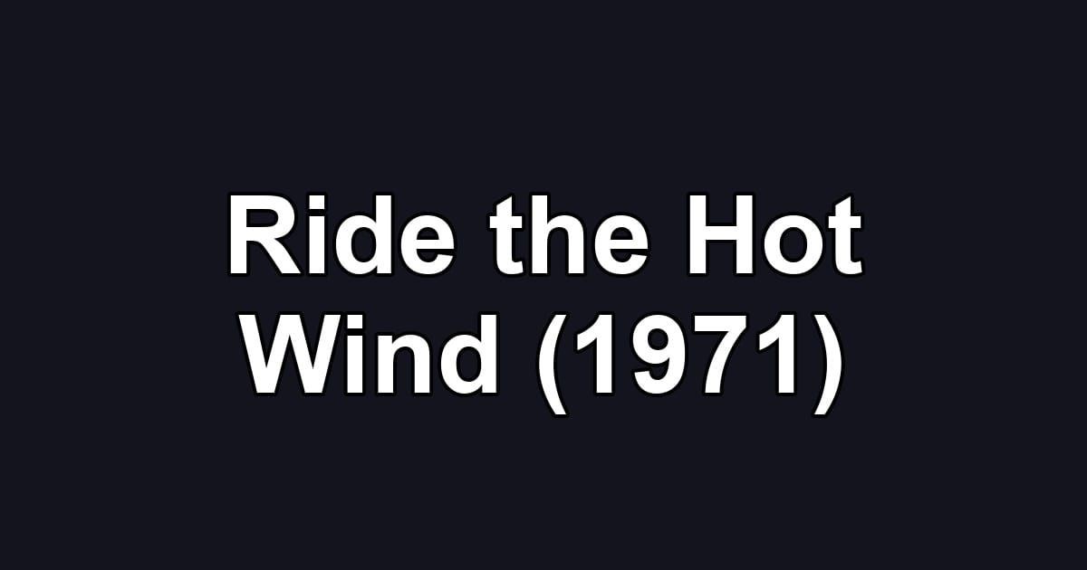 Ride the Hot Wind (1971)