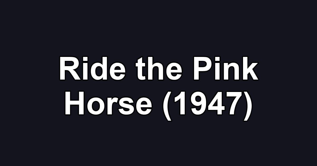 Ride the Pink Horse (1947)