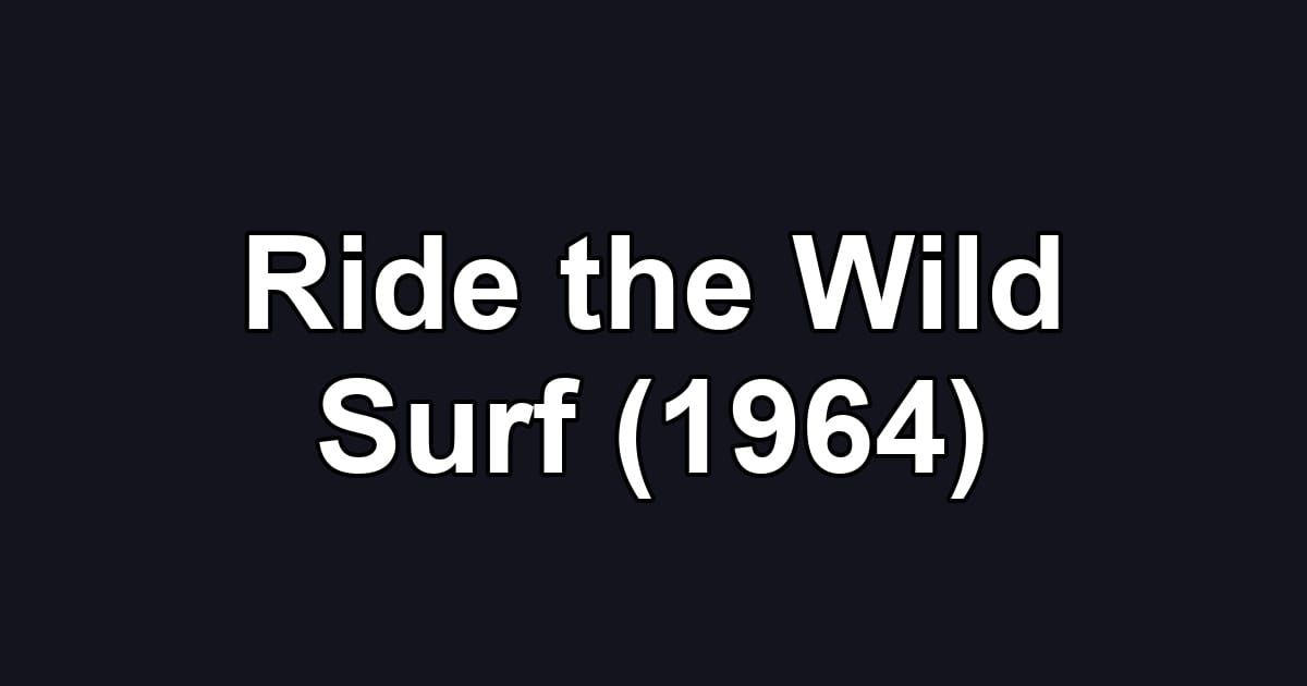 Ride the Wild Surf (1964)