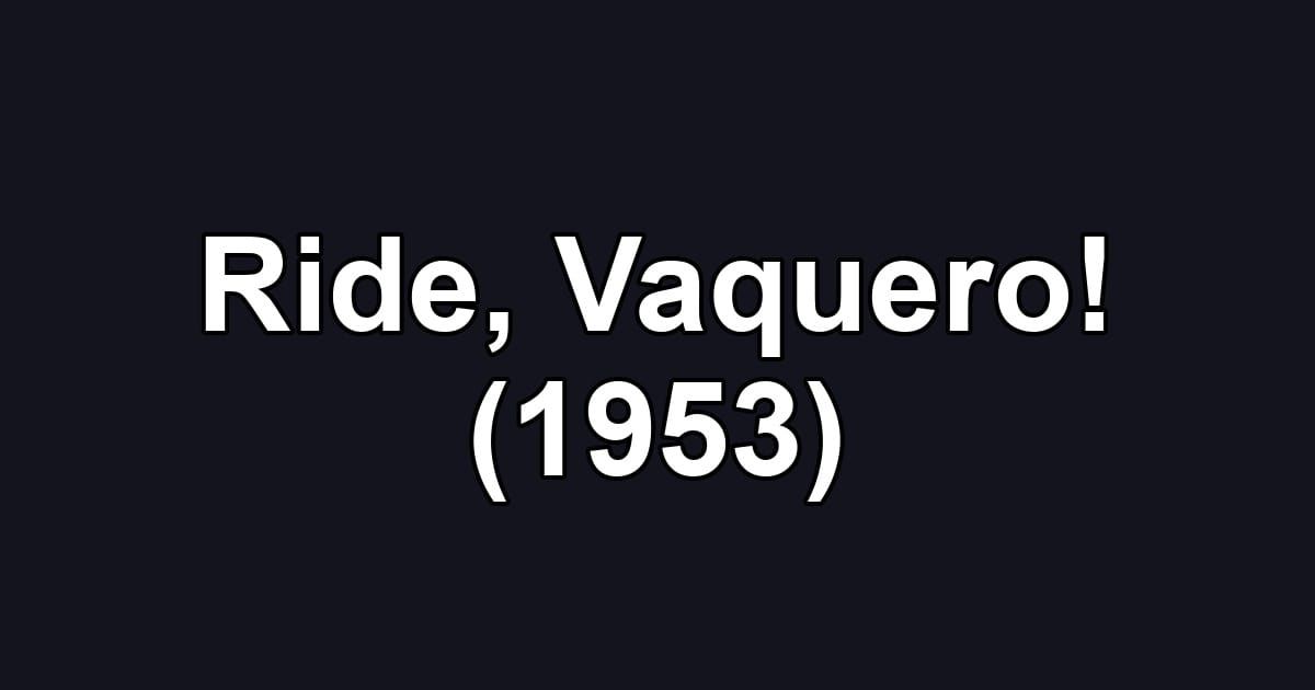 Ride, Vaquero! (1953)