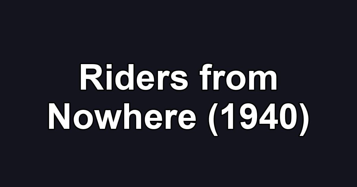 Riders from Nowhere (1940)