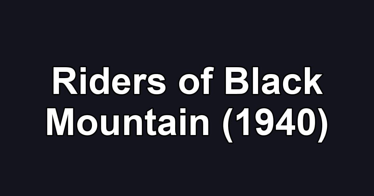 Riders of Black Mountain (1940)