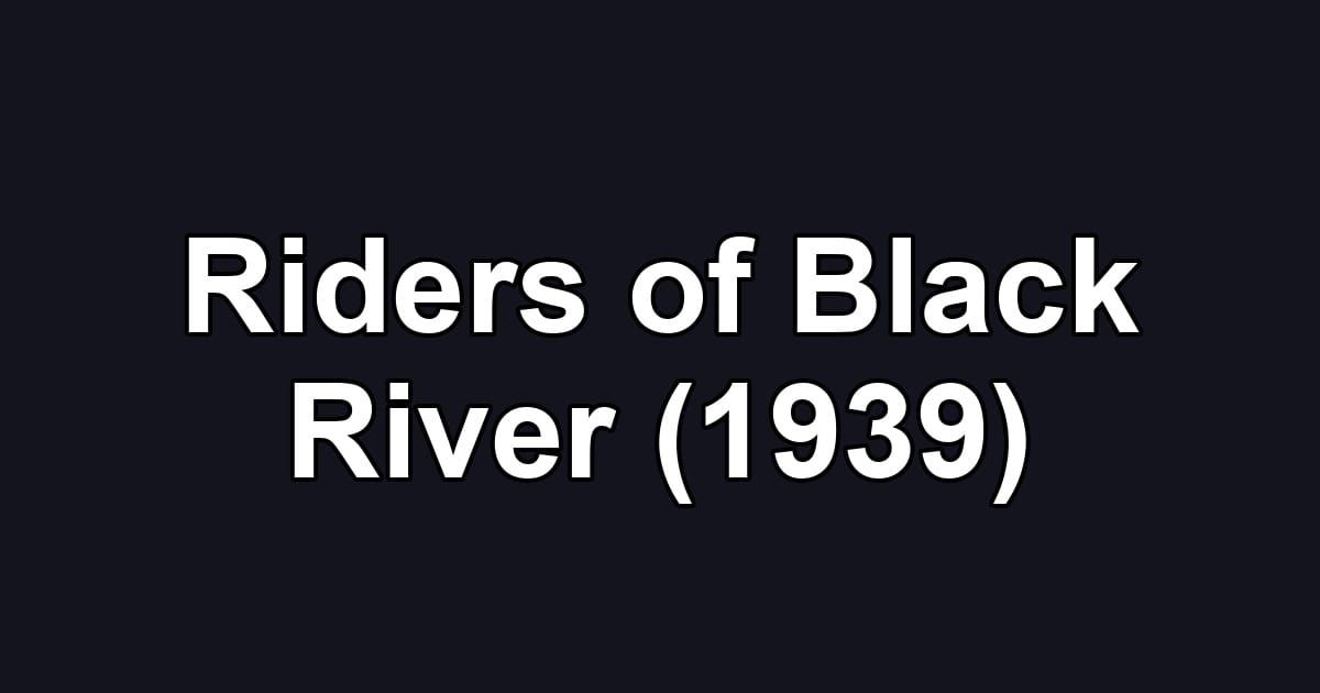 Riders of Black River (1939)