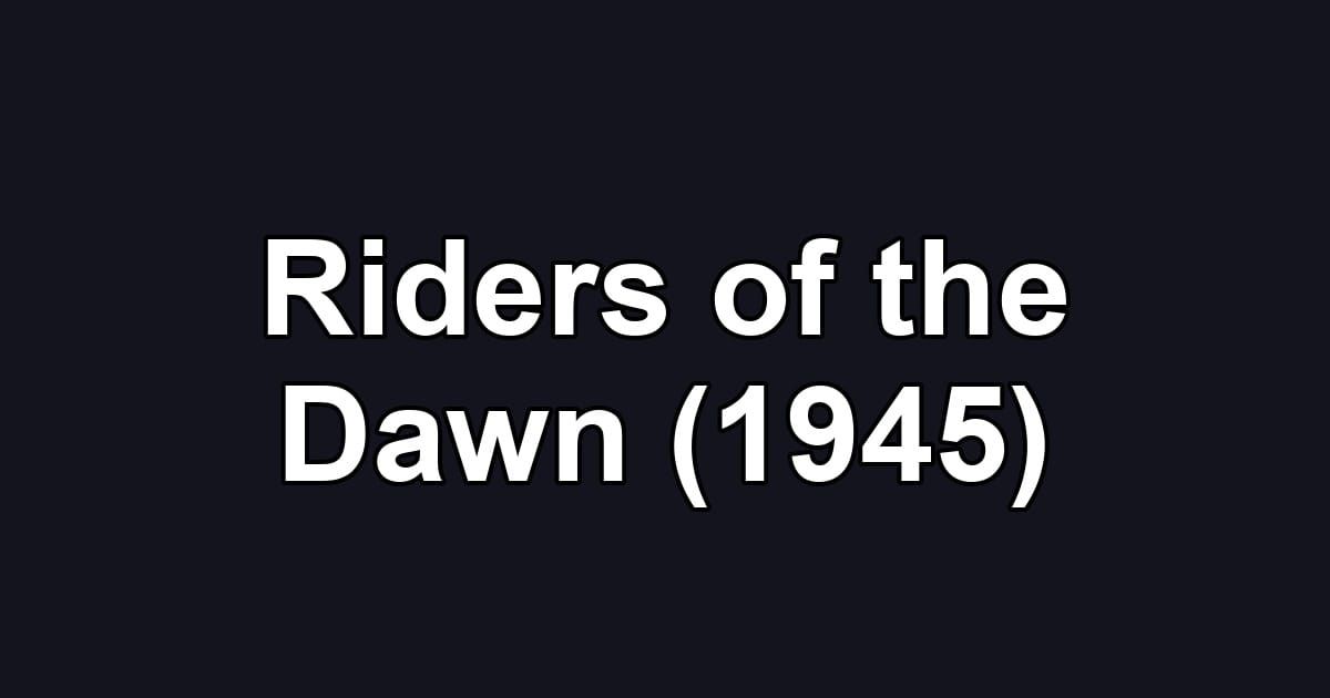 Riders of the Dawn (1945)