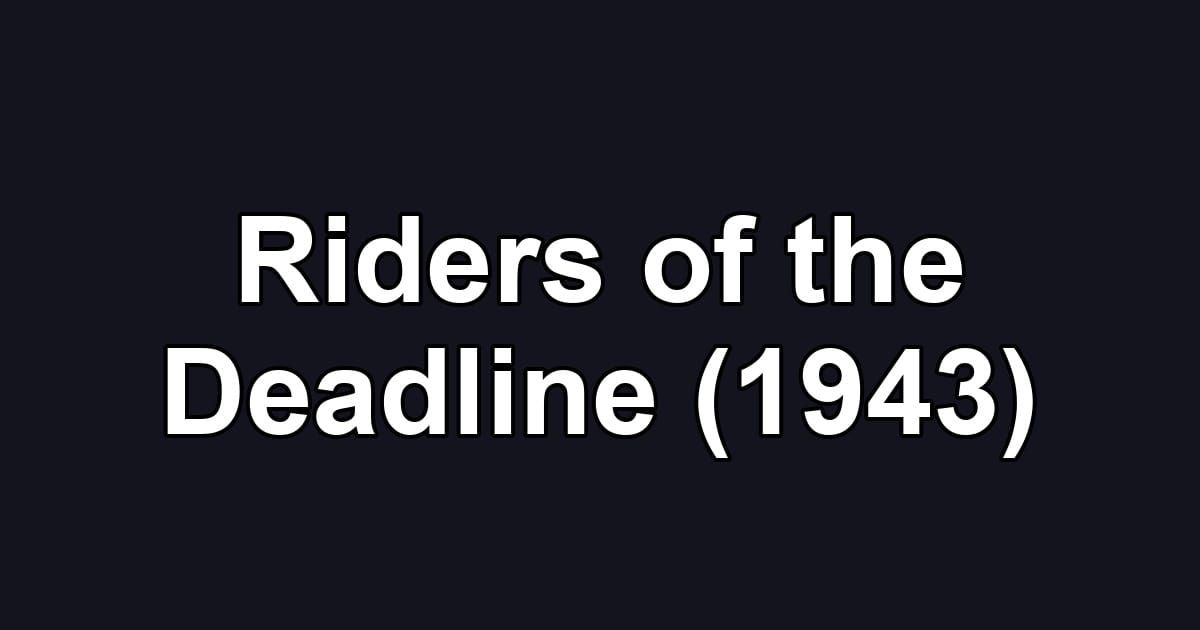 Riders of the Deadline (1943)