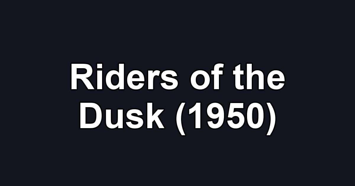 Riders of the Dusk (1950)