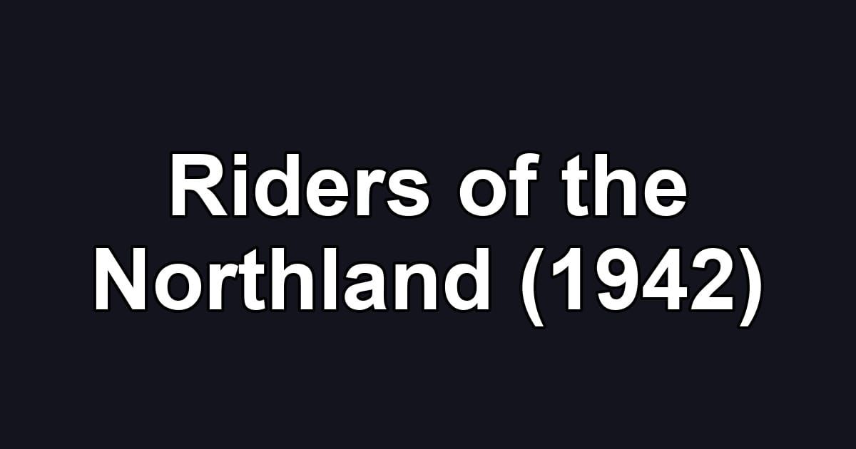 Riders of the Northland (1942)