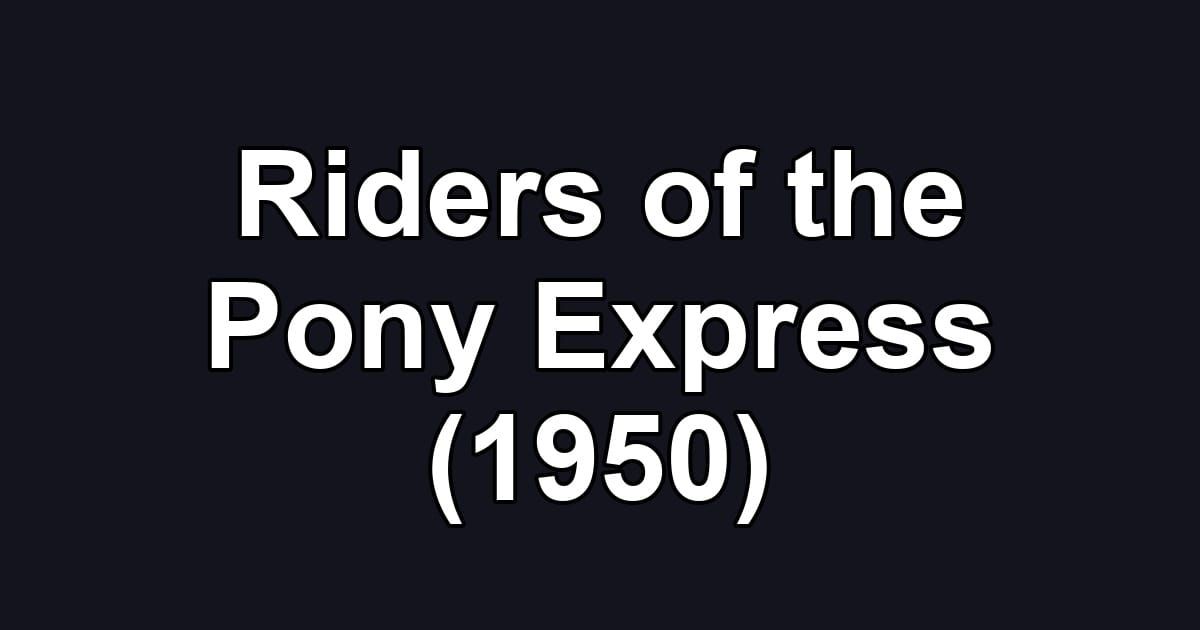 Riders of the Pony Express (1950)