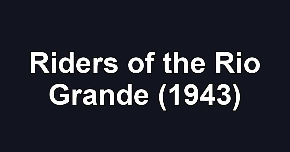 Riders of the Rio Grande (1943)