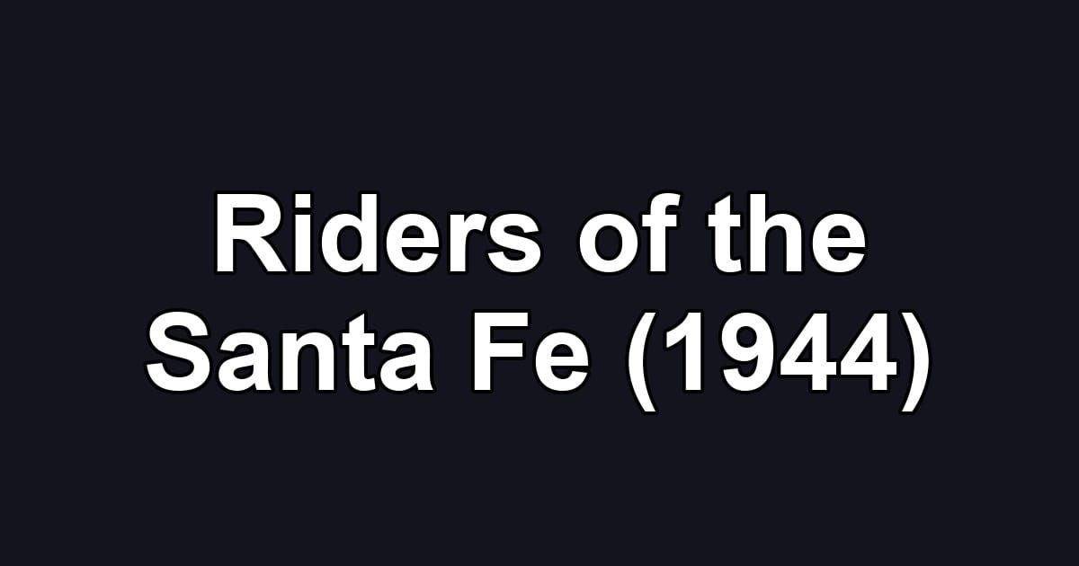 Riders of the Santa Fe (1944)