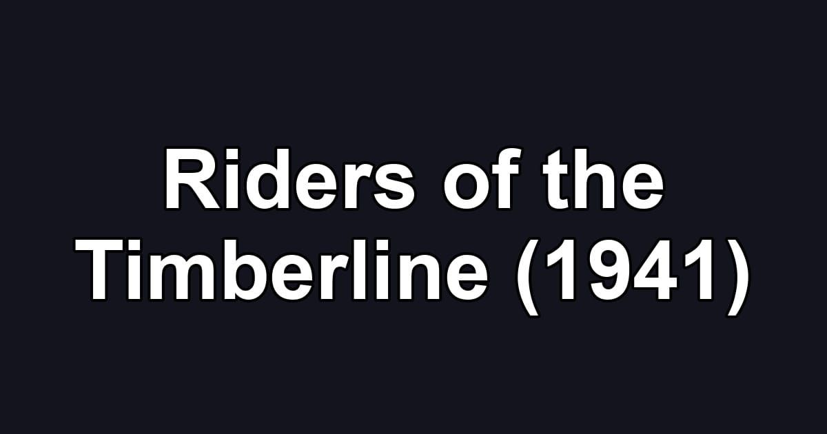 Riders of the Timberline (1941)
