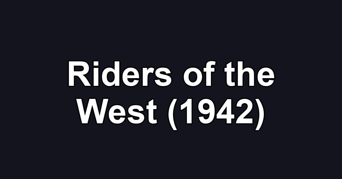 Riders of the West (1942)