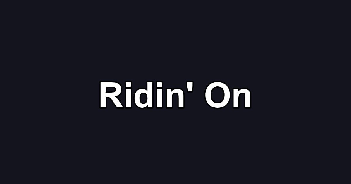 Ridin' On