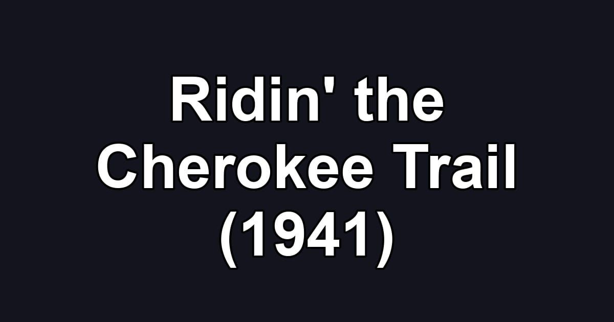 Ridin' the Cherokee Trail (1941)
