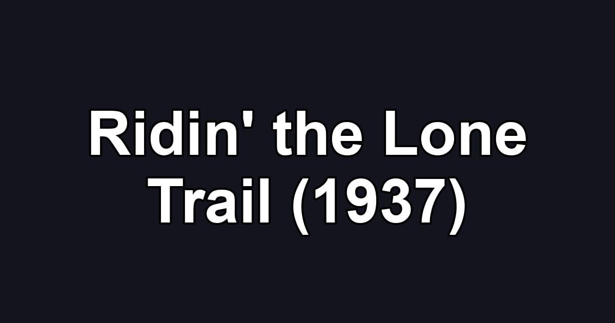 Ridin' the Lone Trail (1937)