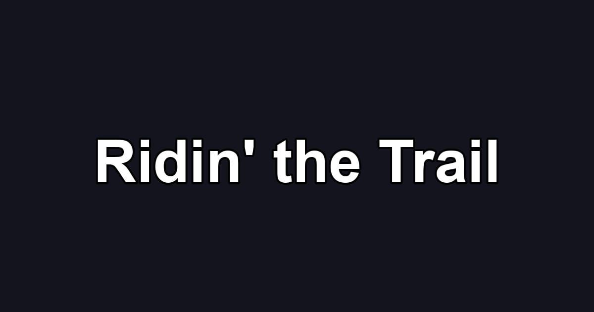 Ridin' the Trail