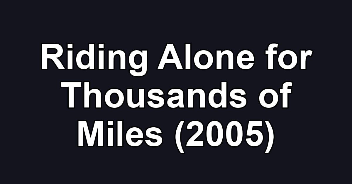 Riding Alone for Thousands of Miles (2005)