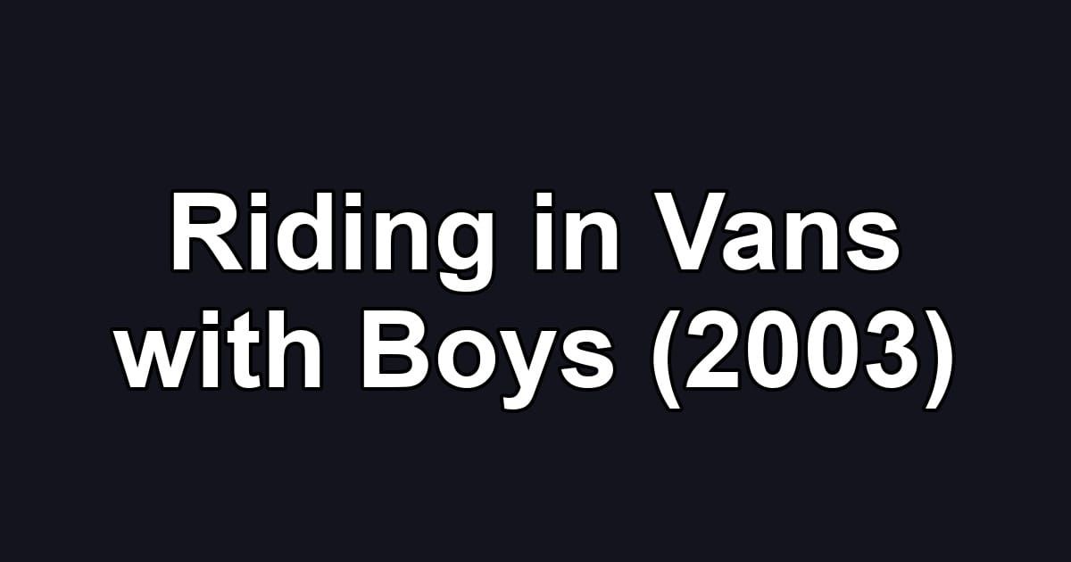 Riding in Vans with Boys (2003)