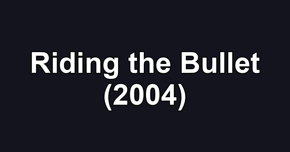 Riding the Bullet (2004)