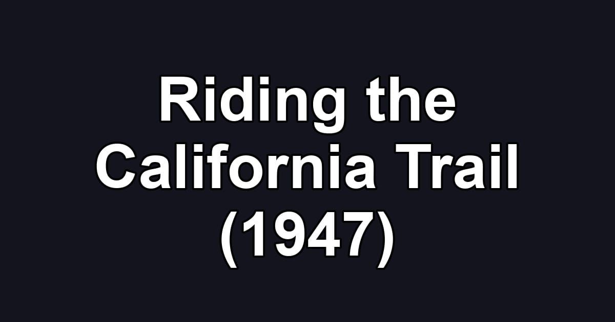 Riding the California Trail (1947)