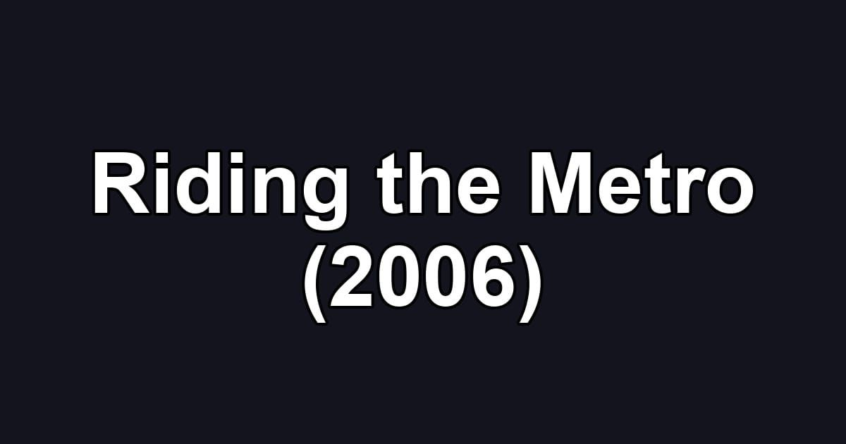 Riding the Metro (2006)