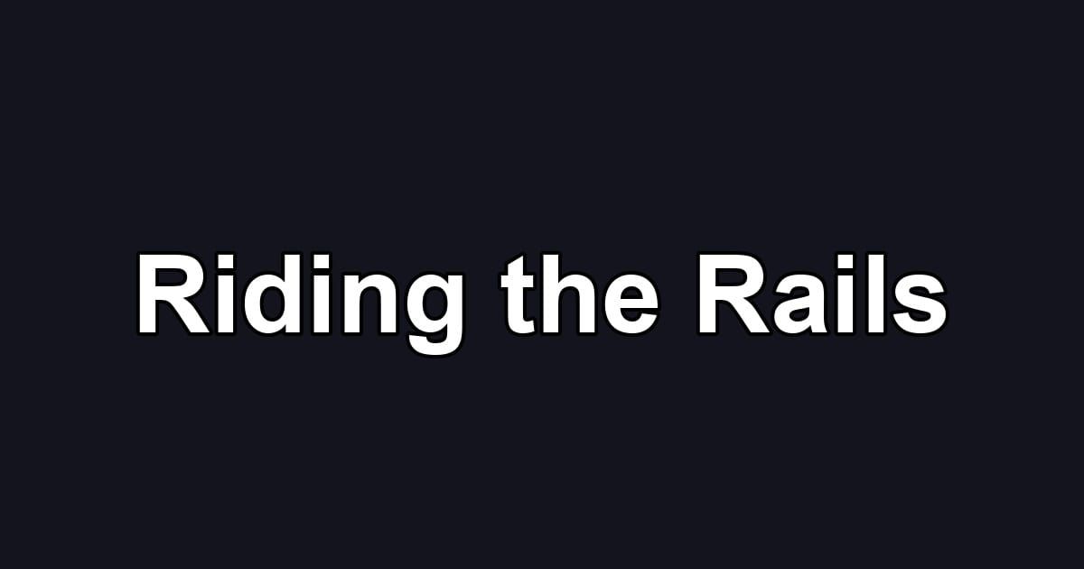 Riding the Rails