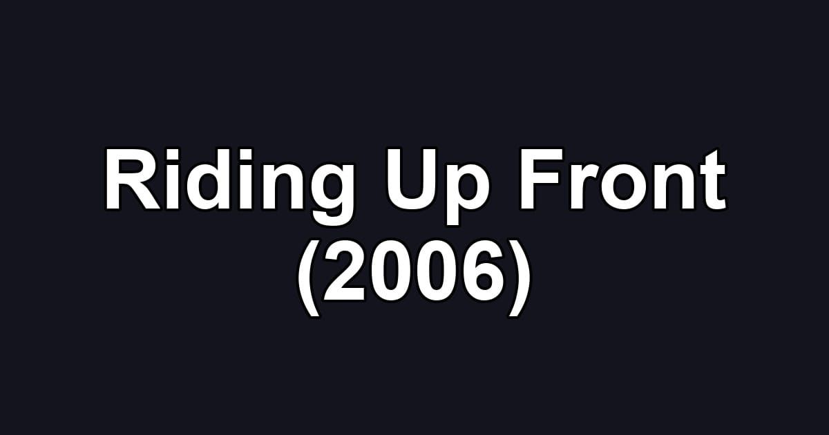 Riding Up Front (2006)