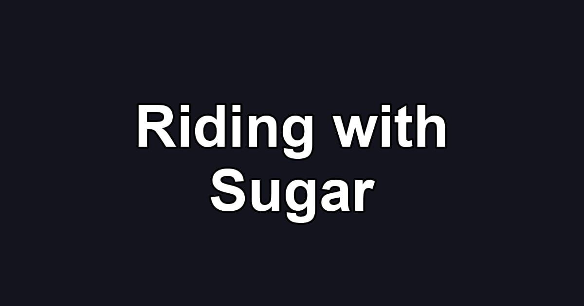 Riding with Sugar