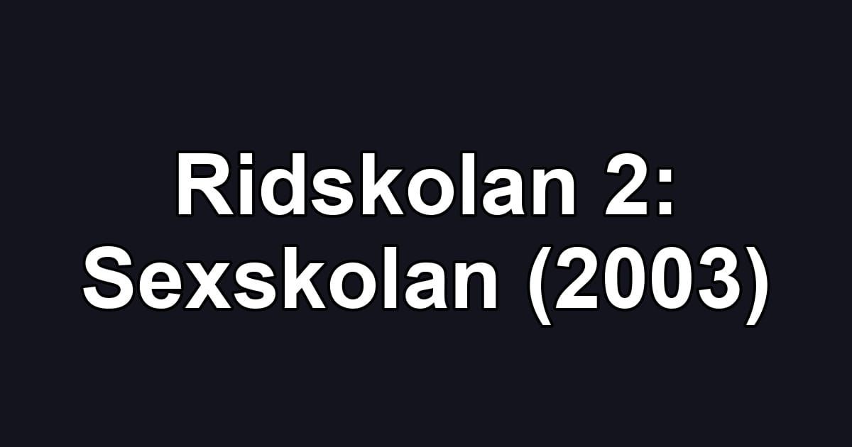 Ridskolan 2: Sexskolan (2003)