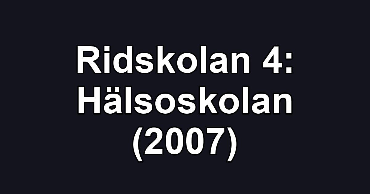 Ridskolan 4: Hälsoskolan (2007)