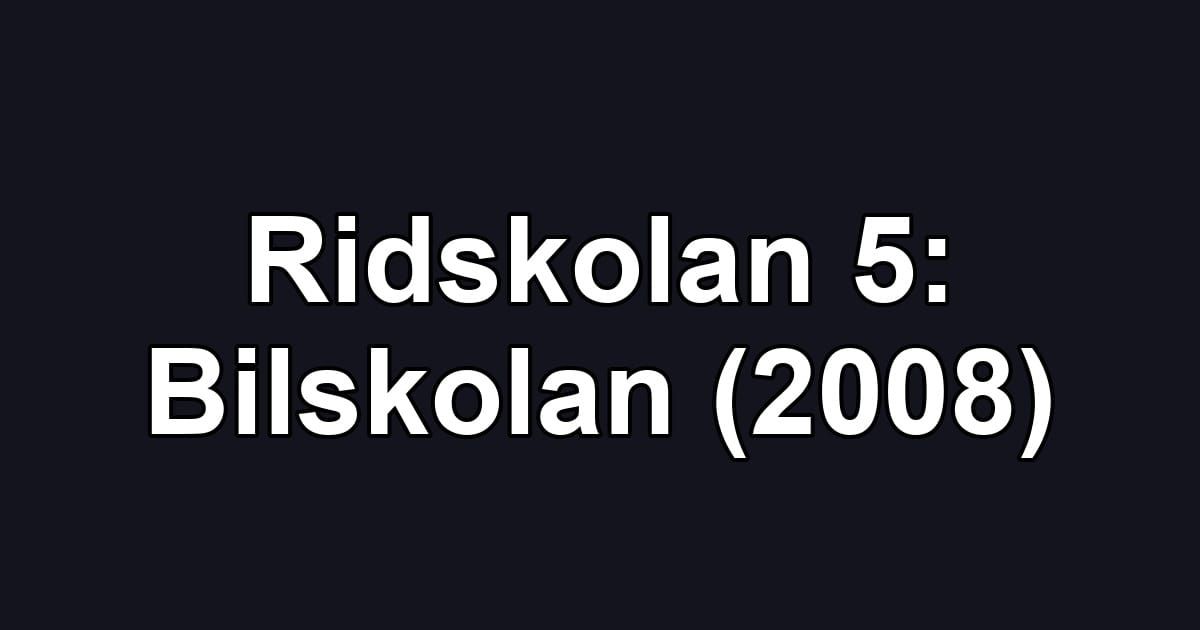 Ridskolan 5: Bilskolan (2008)