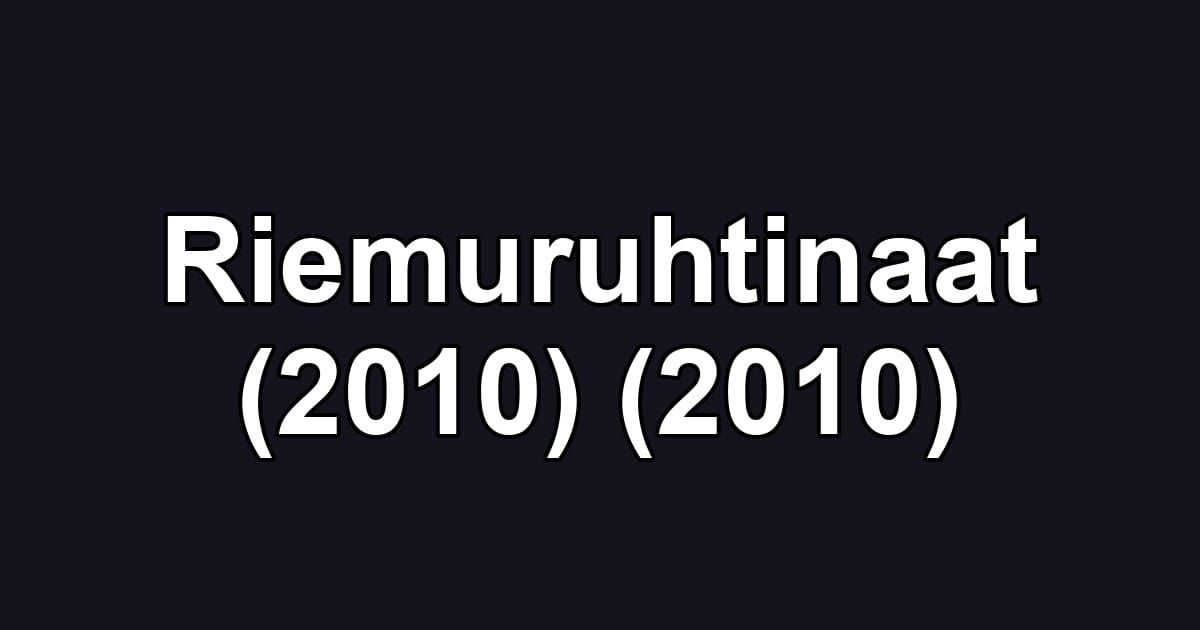 Riemuruhtinaat (2010) (2010)