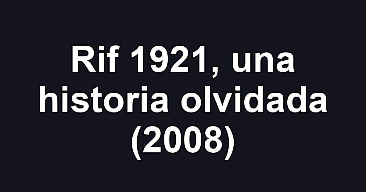 Rif 1921, una historia olvidada (2008)