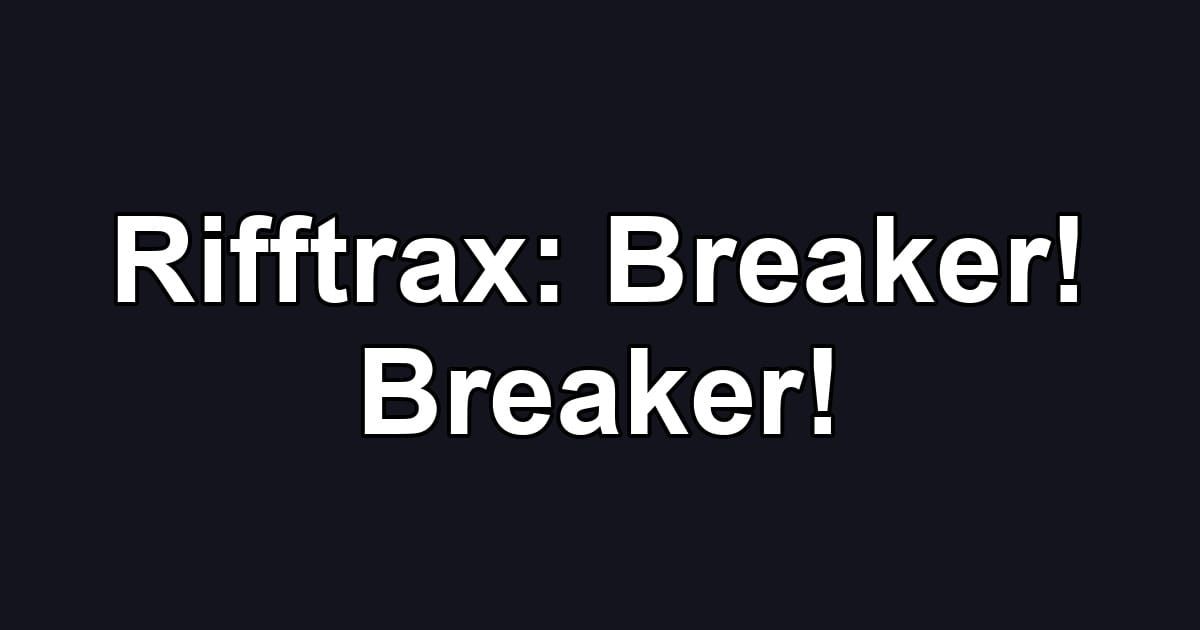 Rifftrax: Breaker! Breaker!