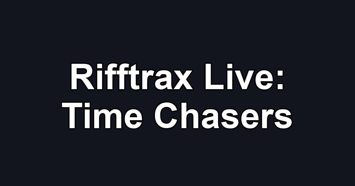 Rifftrax Live: Time Chasers