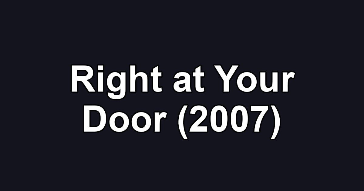 Right at Your Door (2007)