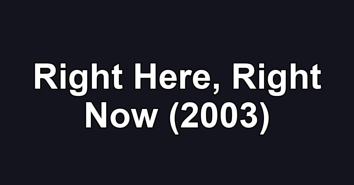 Right Here, Right Now (2003)