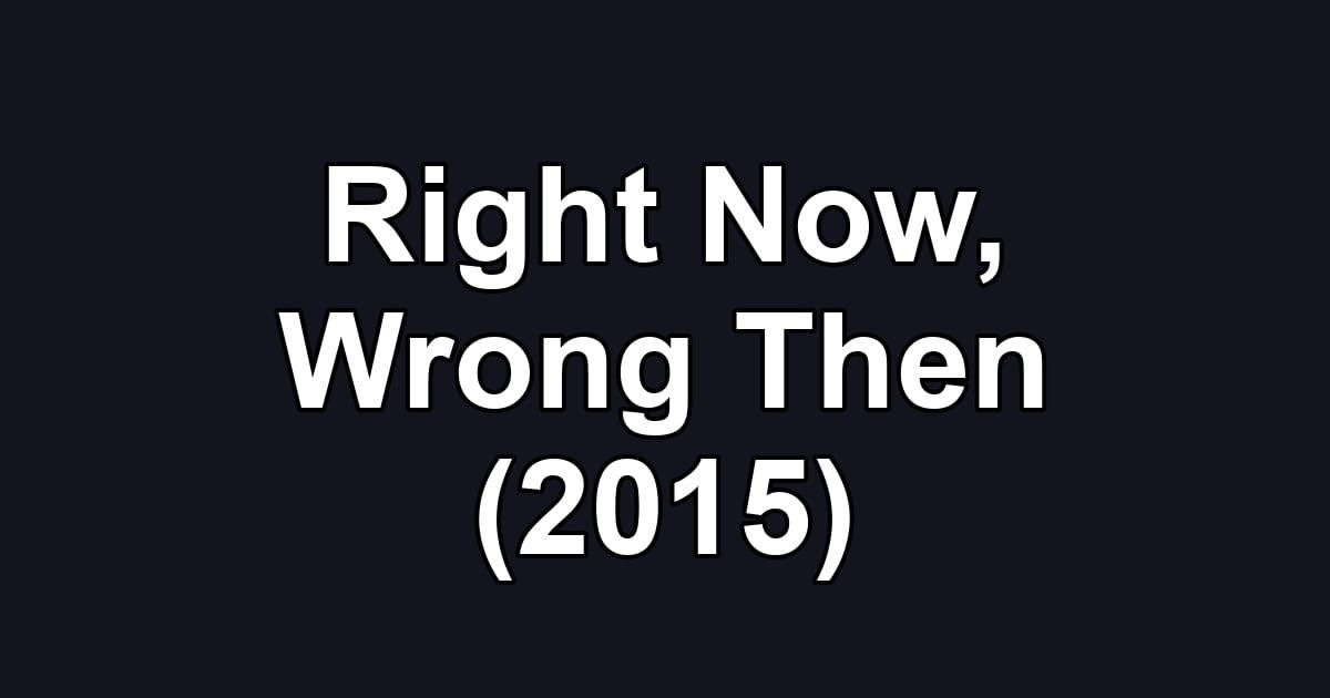 Right Now, Wrong Then (2015)