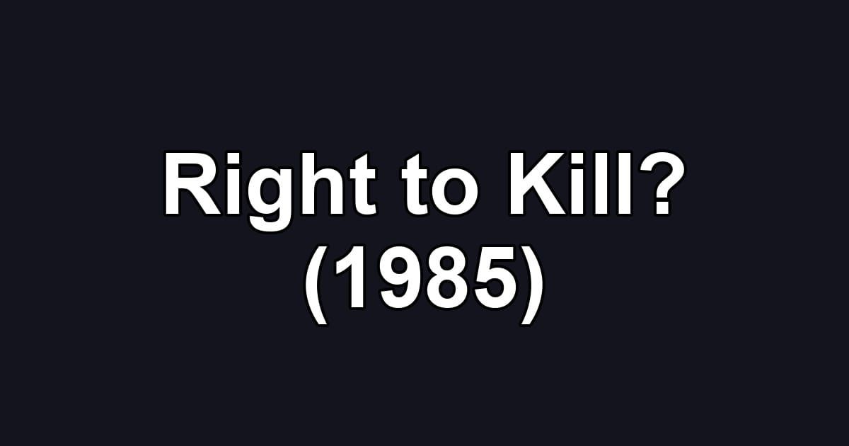 Right to Kill? (1985)
