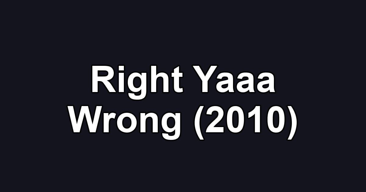 Right Yaaa Wrong (2010)